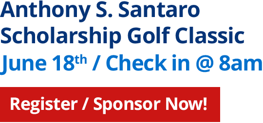 Anthony S. Santaro Scholarship Golf Classic - June 8th / Check in @ 8am - Register Now